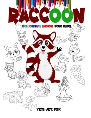 Raccoon coloring book for kids: Raccoon coloring book for 3-5-6-8-10-12 year-olds by Fox, Yeti Jey