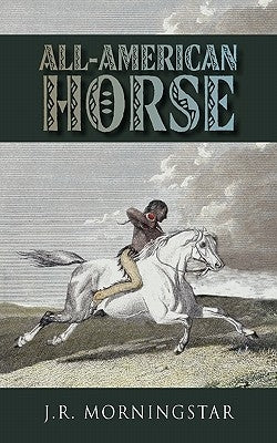 All-American Horse by Morningstar, J. R.