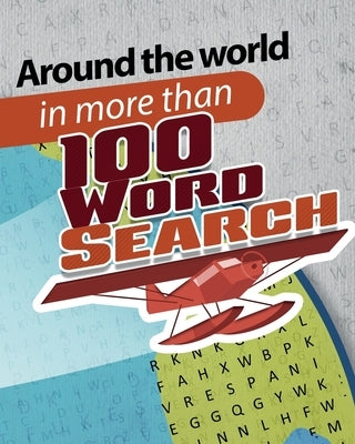 Around the world in more than 100 word search: Exercise Your Brain with extreme word search puzzles books for adults, teens and more by Publication, Guilupa Book