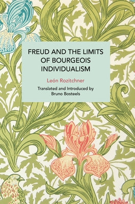 Freud and the Limits of Bourgeois Individualism by Rozitchner, León