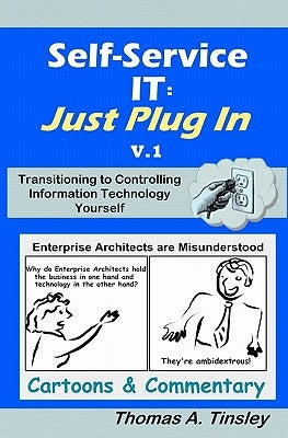 Self-Service IT: Just Plug In v.1: Cartoons & Commentary by Tinsley, Thomas A.
