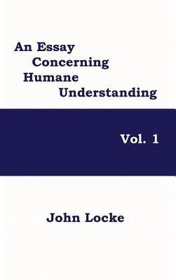An Essay Concerning Humane Understanding, Vol. 1 by Locke, John
