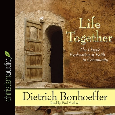 Life Together: The Classic Exploration of Faith in Community by Bonhoeffer, Dietrich