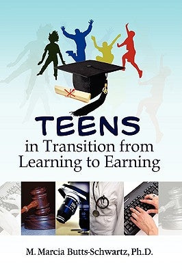 Teens in Transition from Learning to Earning by Butts-Schwartz, M. Marcia Ph. D.