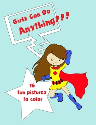 Girls Can Do Anything: 15 Fun Pictures to Color by Creations, Ivey Woods