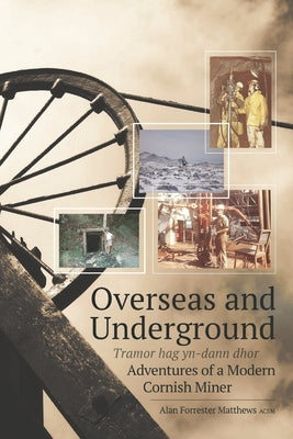 Overseas and Underground: Adventures of a Modern Cornish Miner by Harvey-Berrick, Jane