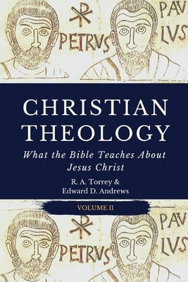 Christian Theology: What the Bible Teaches About Jesus Christ by Andrews, Edward D.