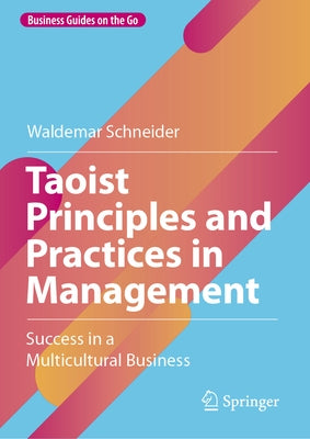 Taoist Principles and Practices in Management: Success in a Multicultural Business by Schneider, Waldemar