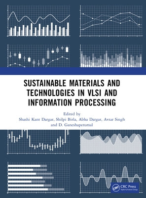 Sustainable Materials and Technologies in VLSI and Information Processing by Dargar, Shashi Kant
