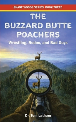 The Buzzard Butte Poachers: Wrestling, Rodeo, and Bad Guys by Latham, Tom
