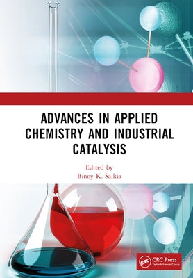 Advances in Applied Chemistry and Industrial Catalysis: Proceedings of the 3rd International Conference on Applied Chemistry and Industrial Catalysis by Saikia, Binoy K.