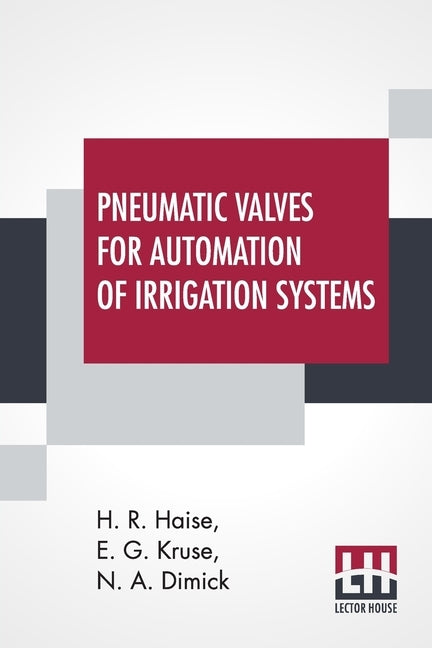 Pneumatic Valves For Automation Of Irrigation Systems by Haise, H. R.