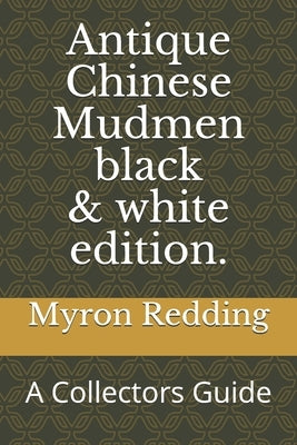 Antique Chinese Mudmen Black and white edition.: A Collectors Guide by Redding, Myron
