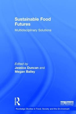 Sustainable Food Futures: Multidisciplinary Solutions by Duncan, Jessica