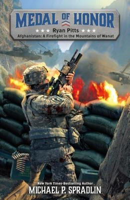 Ryan Pitts: Afghanistan: A Firefight in the Mountains of Wanat by Spradlin, Michael P.
