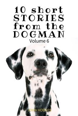 10 Short STORIES from the DOGMAN Vol. 6 by Hodges, John