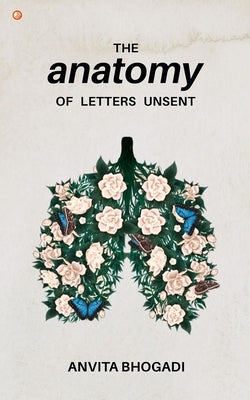 Anatomy of Letters Unsent by Bhogadi, Anvita