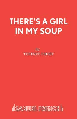There's a Girl in My Soup by Frisby, Terence