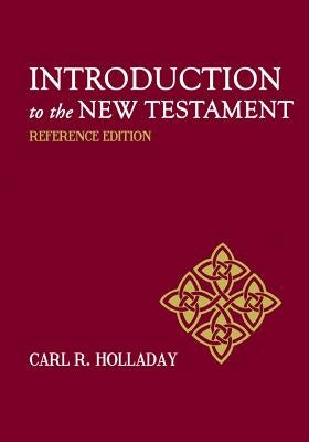 Introduction to the New Testament: Reference Edition by Holladay, Carl R.