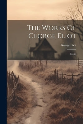 The Works Of George Eliot: Poems by Eliot, George