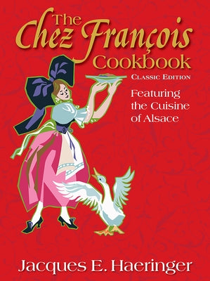 The Chez François Cookbook: Classic Edition by Haeringer, Jacques E.