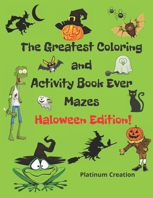 The Greatest Coloring and Activity Book Ever Haloween Edition!: Great For Kids From 2-8 Years Old Different Levels Of Difficulty Variety Of Top Activi by Books, Kindergarten Smart