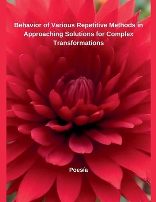 Behavior of Various Repetitive Methods in Approaching Solutions for Complex Transformations by Poesía