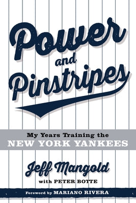 Power and Pinstripes: My Years Training the New York Yankees by Mangold, Jeff
