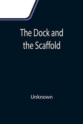The Dock and the Scaffold by Unknown