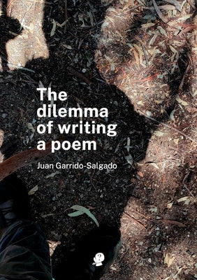 The Dilemma of Writing a Poem by Garrido-Salgado, Juan