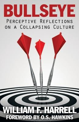 Bullseye: Perceptive Reflections on a Collapsing Culture by Harrell, William F.