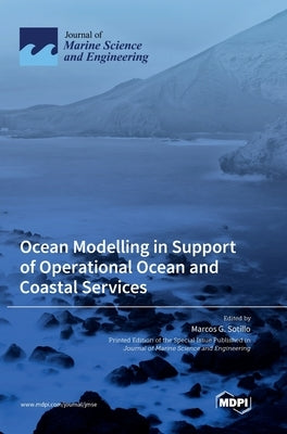 Ocean Modelling in Support of Operational Ocean and Coastal Services by Sotillo, Marcos S.