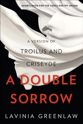 A Double Sorrow: A Version of Troilus and Criseyde by Greenlaw, Lavinia