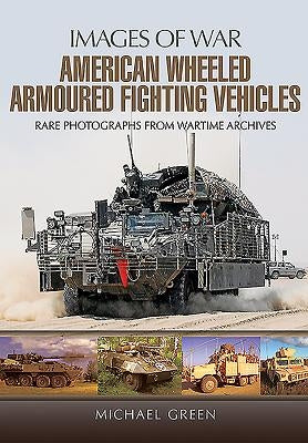 American Wheeled Armoured Fighting Vehicles by Green, Michael