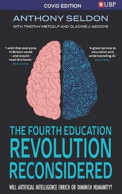 The Fourth Education Revolution: Will Artificial Intelligence Liberate or Infantilise Humanity by Seldon, Anthony