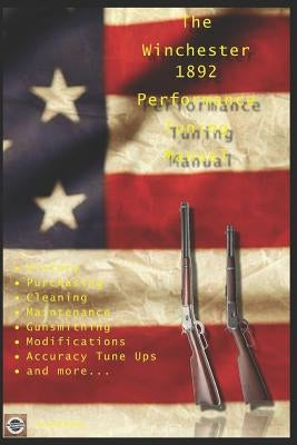 The Winchester 1892 Performance Tuning Manual: Gunsmithing tips for modifying your Winchester 1892 rifles by Watson, David