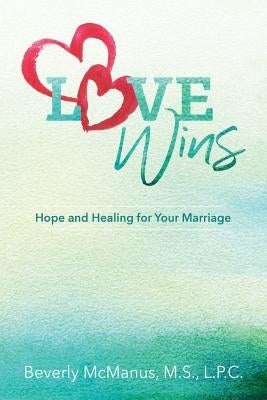 Love Wins: Hope and Healing for Your Marriage by McManus, Beverly