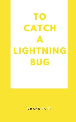 To Catch A Lightning Bug by Tutt, Jhane
