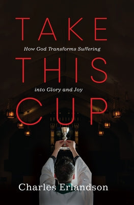 Take This Cup by Erlandson, Charles
