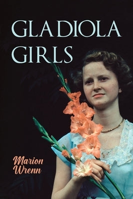 Gladiola Girls by Wrenn, Marion