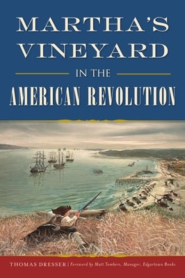 Martha's Vineyard in the American Revolution by Dresser, Thomas