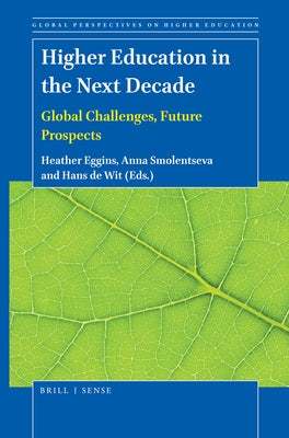 Higher Education in the Next Decade: Global Challenges, Future Prospects by Eggins, Heather