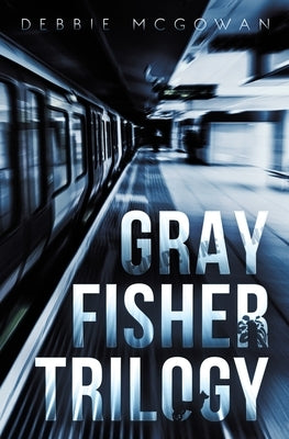 Gray Fisher Trilogy by McGowan, Debbie