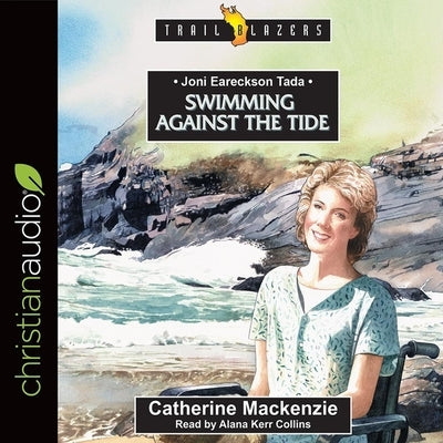 Joni Eareckson Tada: Swimming Against the Tide by MacKenzie, Catherine