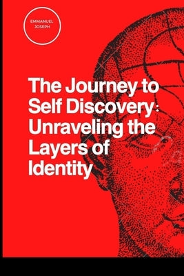 The Journey to Self Discovery: Unraveling the Layers of Identity by Joseph, Emmanuel