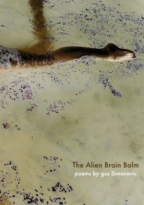 The Alien Brain Balm: words abducted from the spaceship by Simonovic, Gus