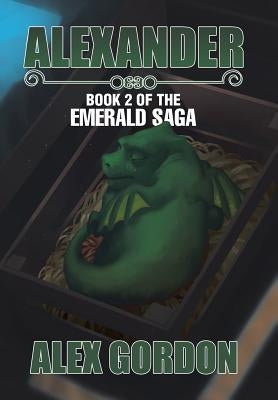 Alexander: Book 2 of the Emerald Saga by Gordon, Alex