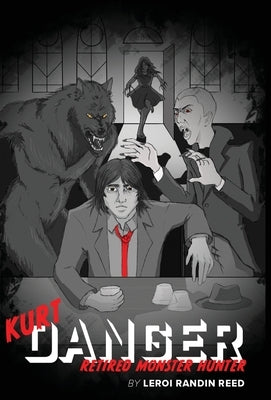 Kurt Danger: Retired Monster Hunter by Reed, LeRoi R.