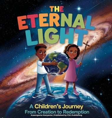 The Eternal Light: A Children's Journey from Creation to Redemption by Kanyanta, Kusengama