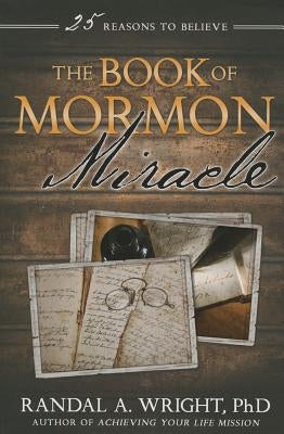 The Book of Mormon Miracle by Wright, Randal A.
